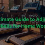 The Ultimate Guide to Adjustable Dumbbells for Home Workouts