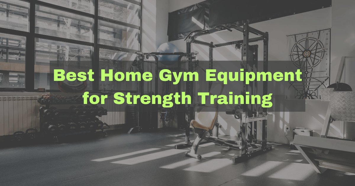 You are currently viewing Best Home Gym Equipment for Strength Training: A Comprehensive Guide