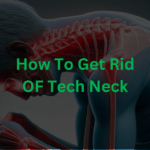 How to Get Rid of Tech Neck: Effective Tips for Relief and Prevention