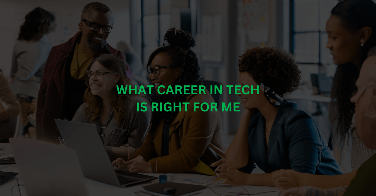 You are currently viewing What Career in Tech is Right for Me? Start Here!