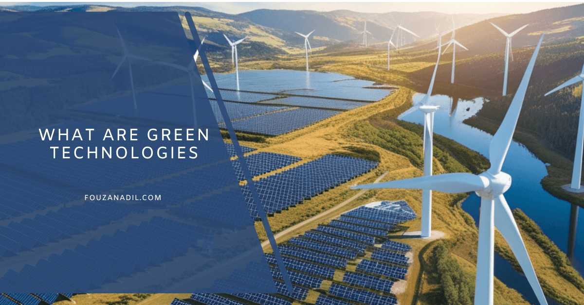 You are currently viewing What Are Green Technologies? Understanding Their Importance and Impact